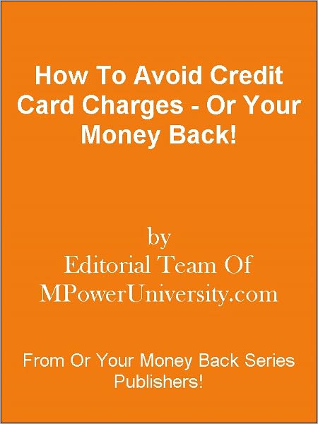 How To Avoid Credit Card Charges - Or Your Money Back!