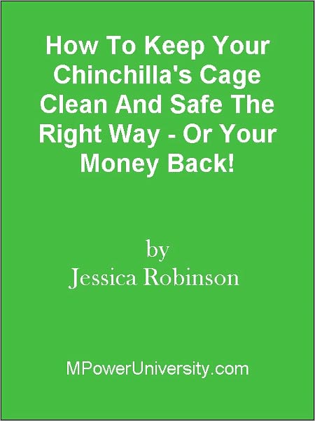 How To Keep Your Chinchilla's Cage Clean And Safe The Right Way - Or Your Money Back!