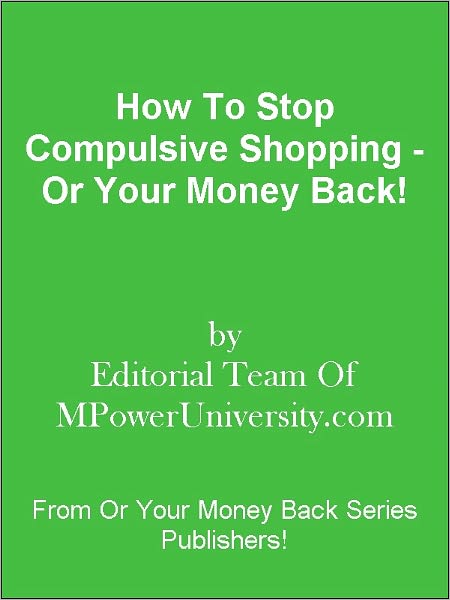 How To Stop Compulsive Shopping - Or Your Money Back!