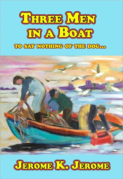 THREE MEN IN A BOAT TO SAY NOTHING OF THE DOG…