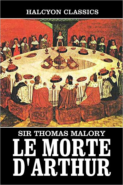 Le Morte D'Arthur by Sir Thomas Malory