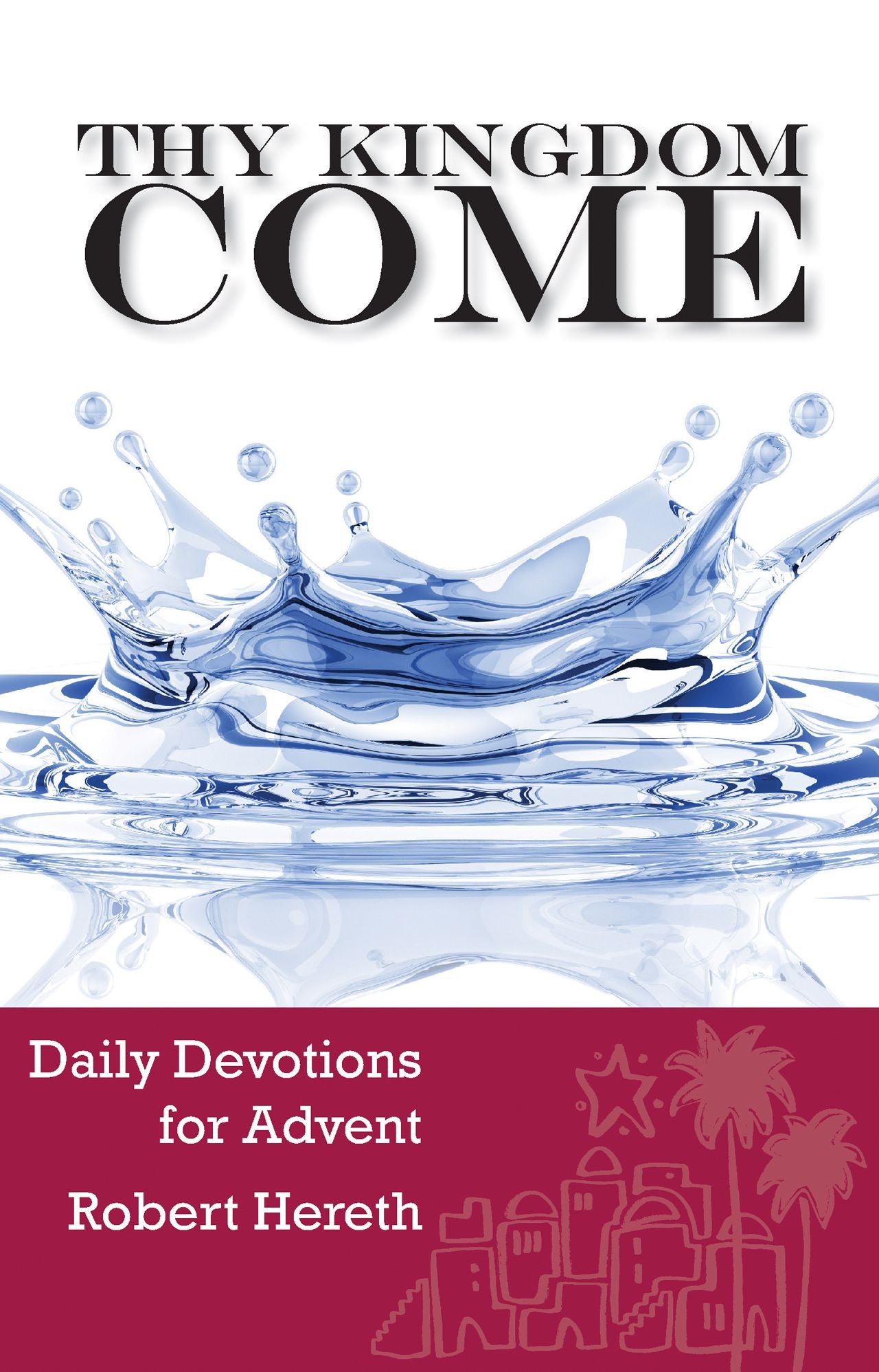Thy Kingdom Come - Daily Devotions for Advent