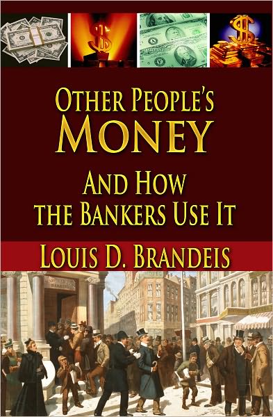 OTHER PEOPLE'S MONEY And How the Bankers Use It