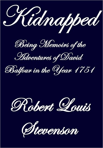 Kidnapped Being Memoirs of the Adventures of David Balfour in the Year 1751