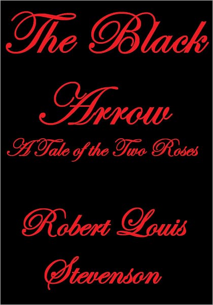 THE BLACK ARROW--A TALE OF THE TWO ROSES