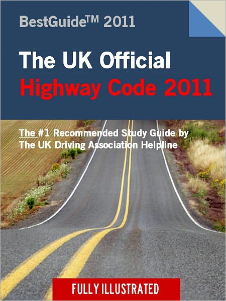 2011 UK Highway Code Test Study Guide / 2011 UK Great Britain Highway Code Driving Test Theory Test Study Materials (Best Guides 2011): Special Edition Valid for England, Scotland and Wales [Illustrated] NOOK NOOKbook