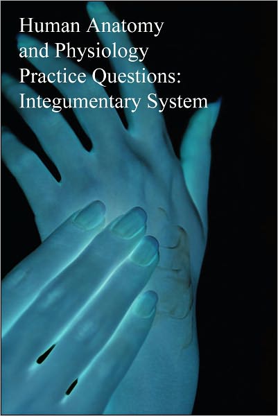 Human Anatomy and Physiology Practice Questions: Integumentary System