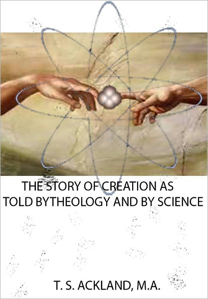 THE STORY OF CREATION AS TOLD BY THEOLOGY AND BY SCIENCE