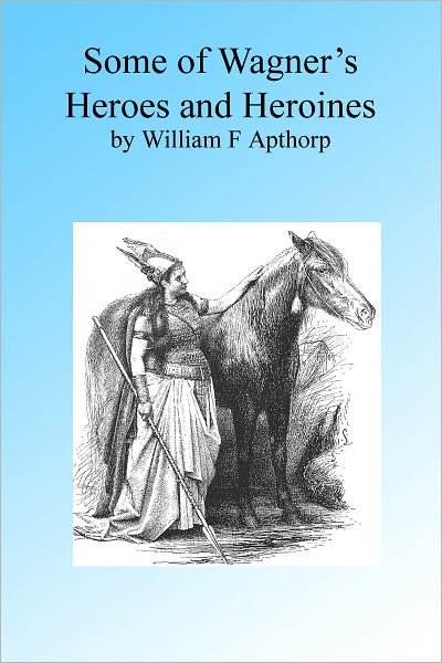 Some of Wagner's Heroes and Heroines