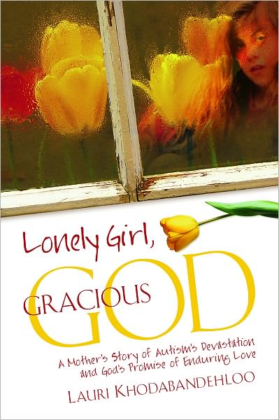 Lonely Girl, Gracious God, A Mother's Story of Autism's Devastation and God's Promise of Enduring Love