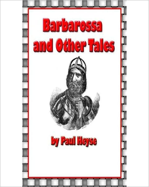 Barbarossa And Other Tales: A Classic Short Story Collection By Paul Heyse!