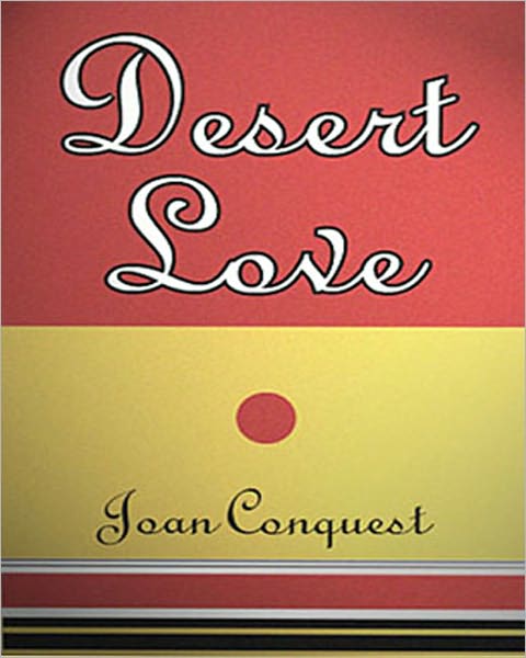 Desert Love: A Romance Classic By Joan Conquest!