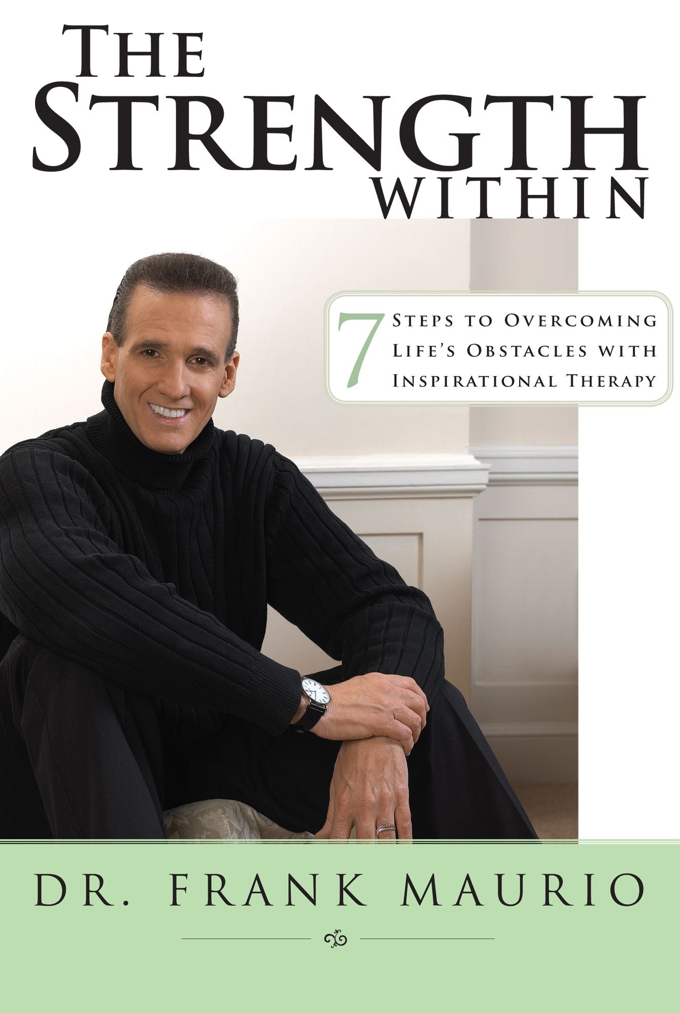 The Strength Within: 7 Steps to Overcoming Life's Obstacles with Inspirational Therapy