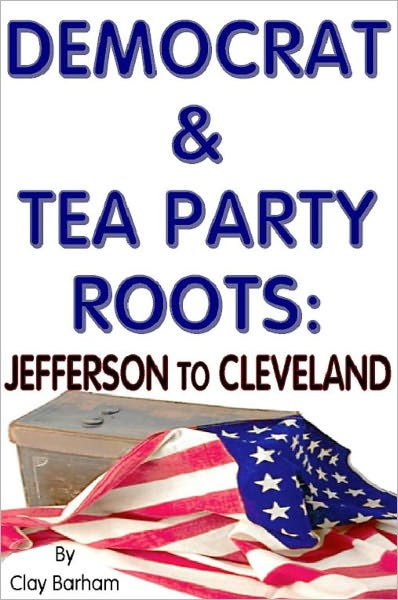 DEMOCRATS & TEA PARTY ROOTS: Jefferson to Cleveland