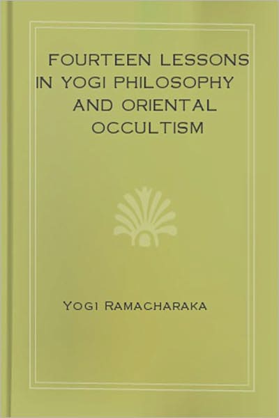 Fourteen Lessons in Yogi Philosophy and Oriental Occultism!