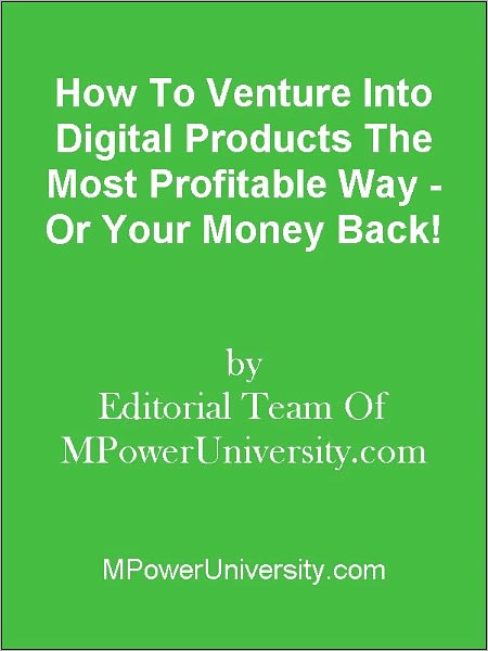 How To Venture Into Digital Products The Most Profitable Way - Or Your Money Back!