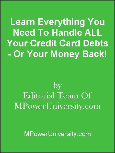 Learn Everything You Need To Handle ALL Your Credit Card Debts - Or Your Money Back!