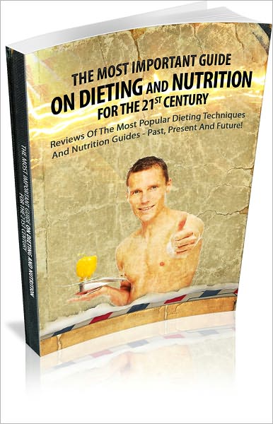 The Most Important Guide On Dieting And Nutrition For The 21st Century!