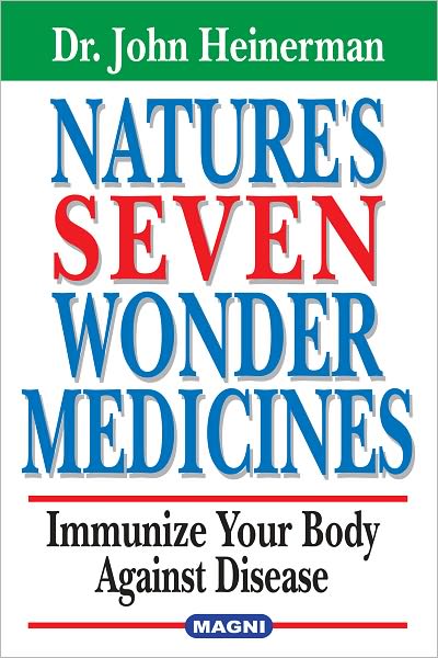 Nature's Seven Wonder Medicines: Immunize Your Body Against Disease