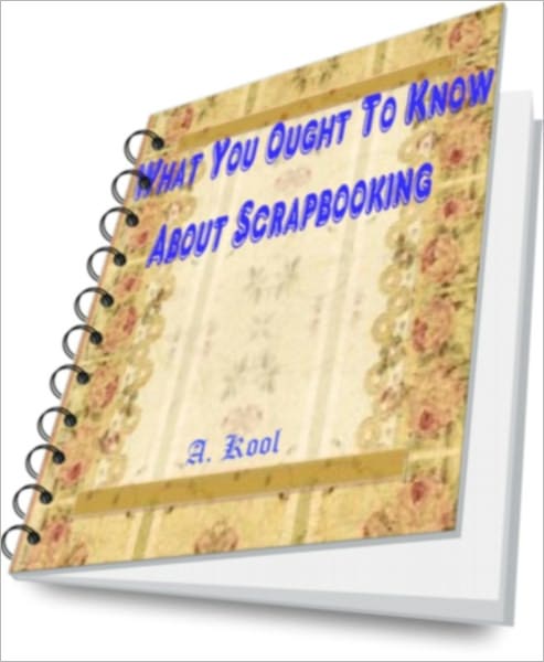 What You Ought To Know About Scrapbooking!