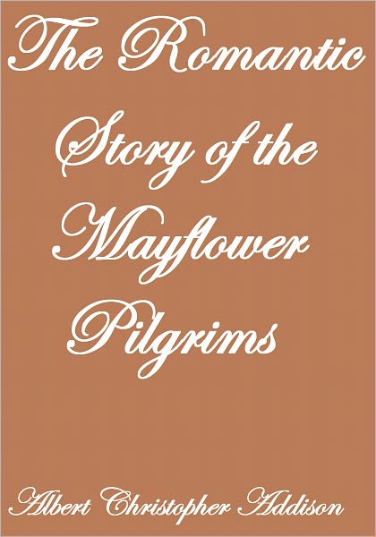 THE ROMANTIC STORY of the MAYFLOWER PILGRIMS