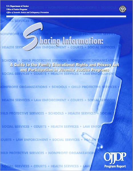Sharing Information: A Guide to the Family Educational Rights and Privacy Act and Participation in Juvenile Justice Programs