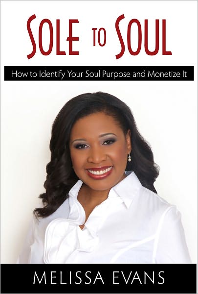 Sole to Soul: How to Identify Your Soul Purpose and Monetize It