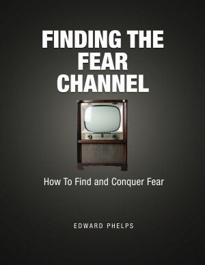Finding The Fear Channel: How To Find And Conquer Fear