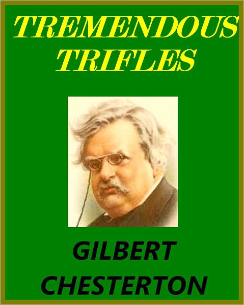 TREMENDOUS TRIFLES by Gilbert Chesterton