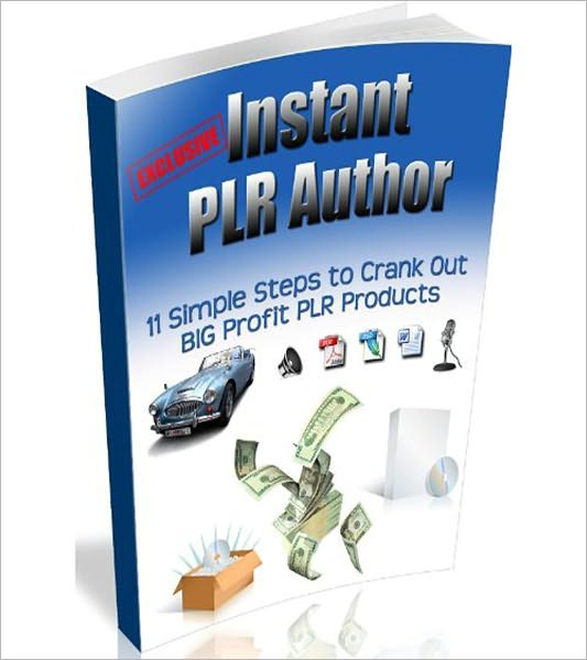 Instant PLR Author: 11 Simple Steps To Crank Out Big Profit PLR Products!