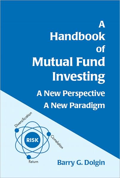 A Handbook of Mutual Fund Investing: A New Perspective, A New Paradigm