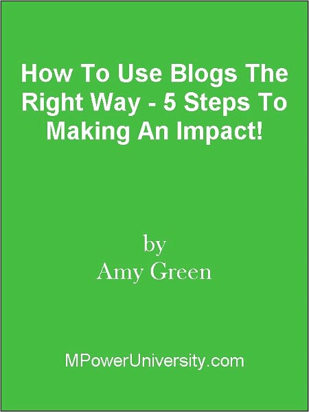How To Use Blogs The Right Way - 5 Steps To Making An Impact!