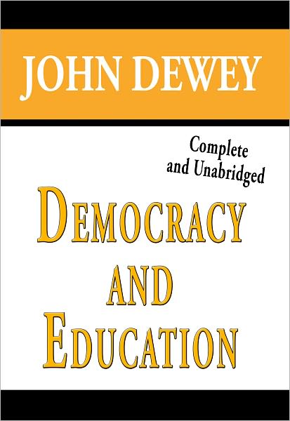 Democracy and Education Complete and Unabridged