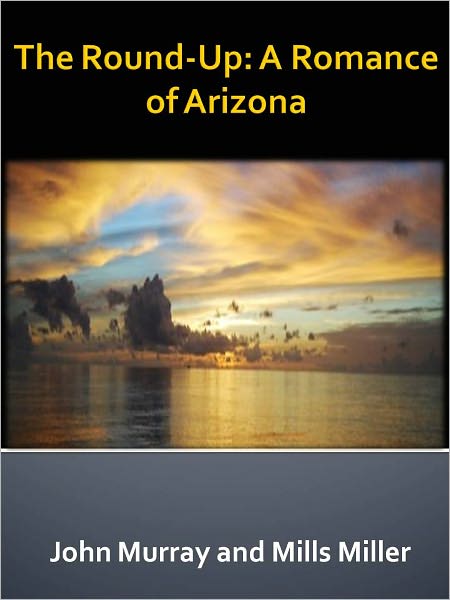 The Round-Up: A Romance of Arizona w/ Direct link technology (A Western Adventure Story)