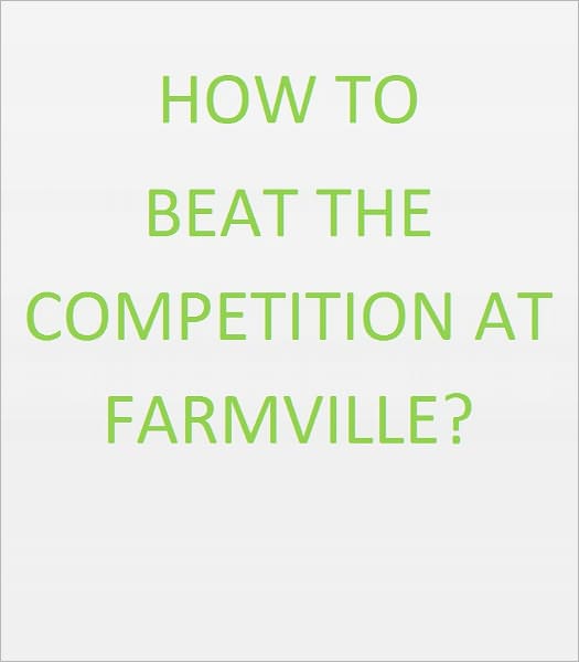 How To Beat The Competition At Farmville