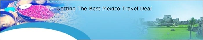 Getting The Best Mexico Travel Deal