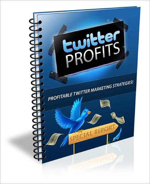 Twitter Profits: Optimizing For Success; Growing Your Following Base; Automating Your Marketing And More!