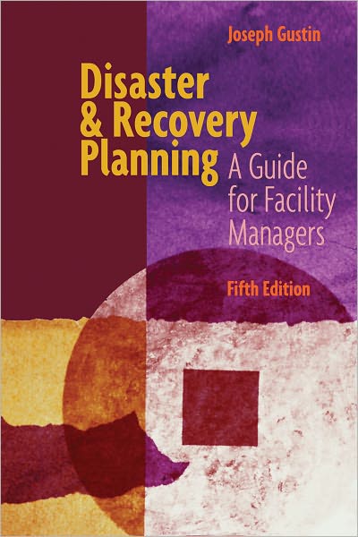 DISASTER & RECOVERY PLANNING: A GUIDE FOR FACILITY MANAGERS, 5th Edition