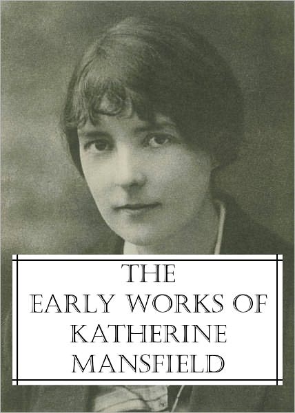 The Early Works of Katherine Mansfield