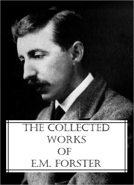 The Collected Works of E.M. Forster