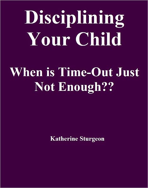 Disciplining Your Child When is Time-Out Just Not Enough??