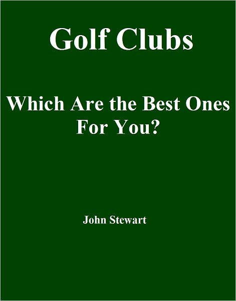Golf Clubs: Which Are the Best Ones For You?
