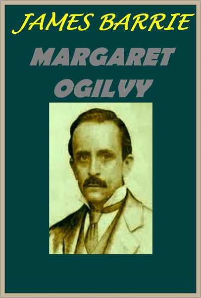 Margaret Ogilvy by James Barrie