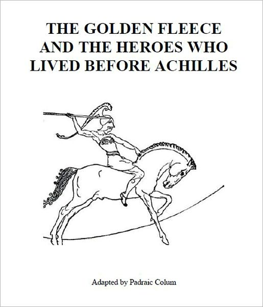 The Golden Fleece and the Heroes That Lived Before Achilles [Illustrated]