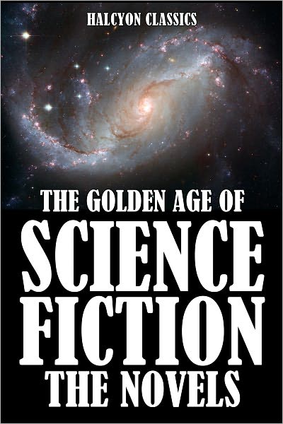 The Golden Age of Science Fiction: The Novels Vol. 1