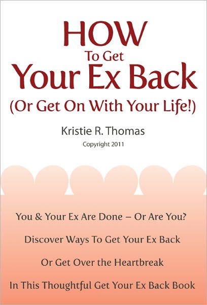 How To Get Your Ex Back (Or Get On With Your Life!)