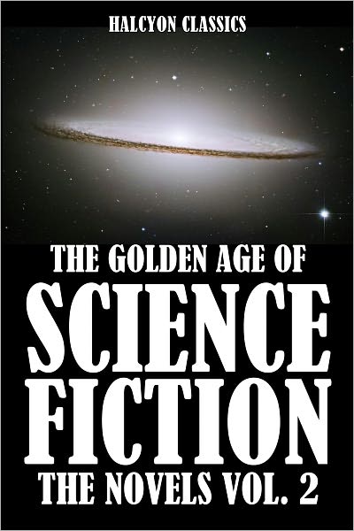 The Golden Age of Science Fiction: The Novels Vol. 2