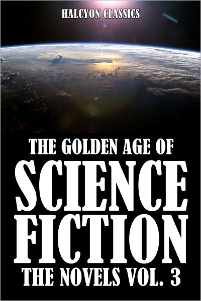 The Golden Age of Science Fiction: The Novels Vol. 3