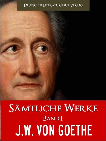 GOETHE - SAEMTLICHE WERKE GOETHE - SAEMTLICHE WERKE (Band I) DER WELTWEIT-BESTSELLER: Meisterwerke von Johann Wolfgang von Goethe - FAUST, DIE LEIDEN DES JUNGEN WERTHER, EGMONT, WILHELM MEISTERS LEHRJAHRE UND MEHR (German Edition) Nook NOOKbook