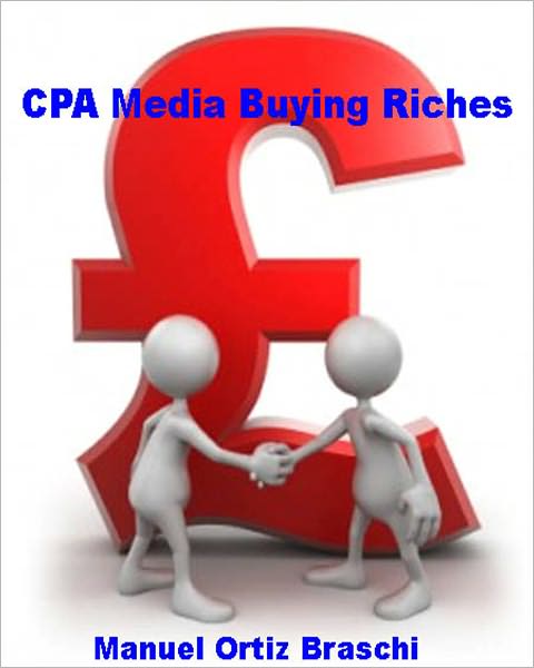 CPA Media Buying Secrets: How to Make Money By Simple, Powerful Media Buying Techniques Online!
